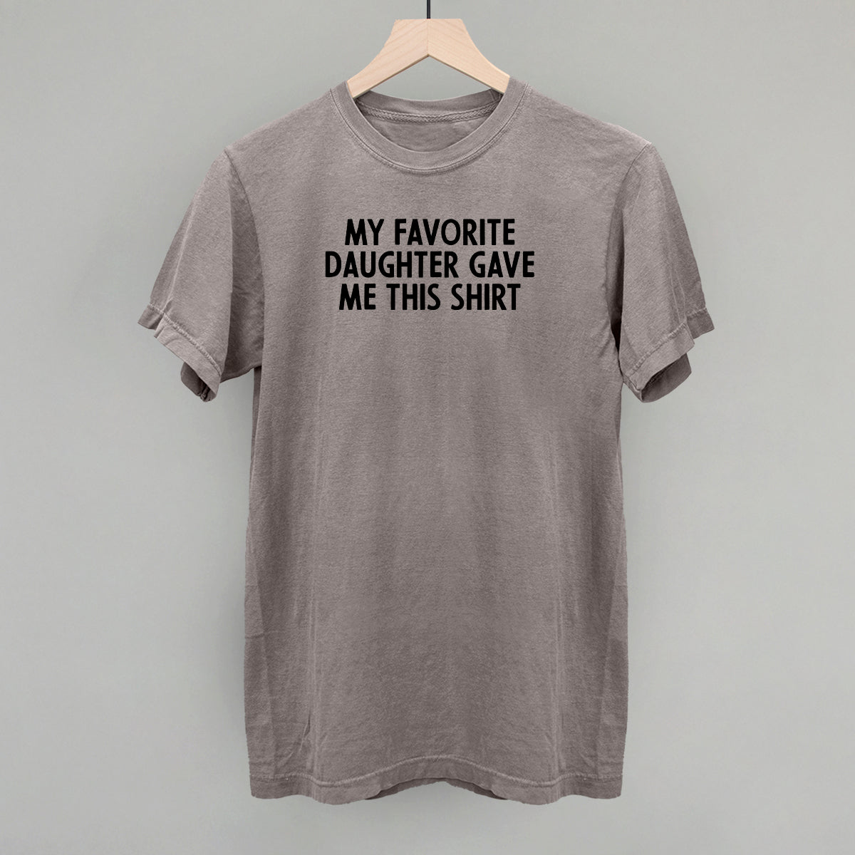My Favorite Daughter Gave Me This Shirt