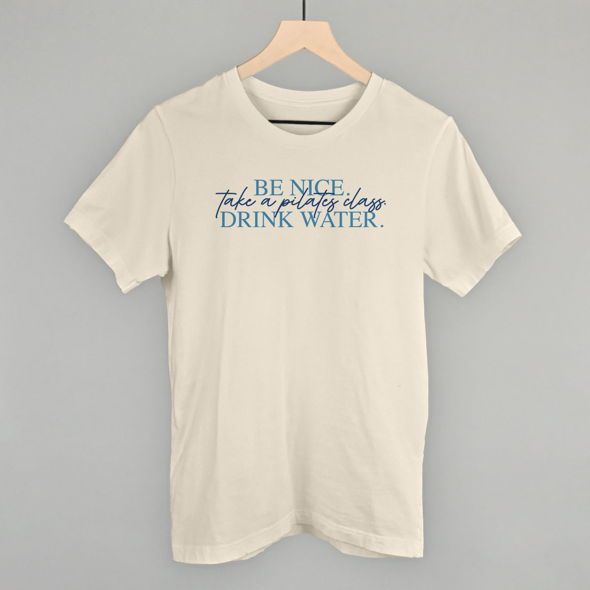 Be Nice Take A Pilates Class Drink Water